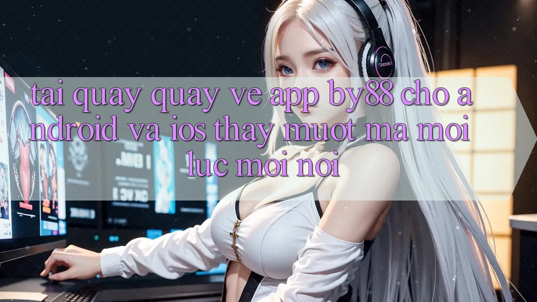 Tải quay quay về app by88 cho Android và iOS - Thấy mượt mà mọi lúc mọi nơi