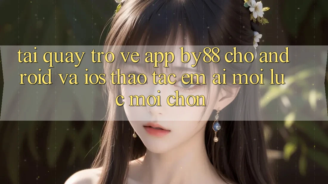 Tải quay trở về app by88 cho Android và iOS - Thao tác êm ái mọi lúc mọi chốn Tải quay trở về app by88 cho Android và iOS - Thao tác êm ái mọi lúc mọi chốn