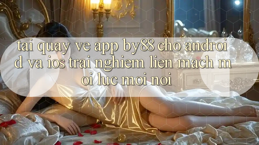 Tải quay về app by88 cho Android và iOS - Trải nghiệm liền mạch mọi lúc mọi nơi Tải quay về app by88 cho Android và iOS - Trải nghiệm liền mạch mọi lúc mọi nơi