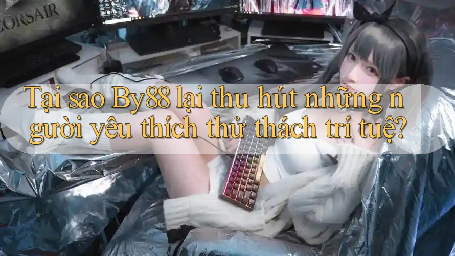 Tại sao By88 lại thu hút những người yêu thích thử thách trí tuệ?