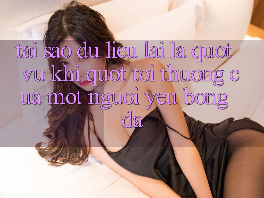 Tại sao dữ liệu lại là " vũ khí" tối thượng của một người yêu bóng đá? Tại sao dữ liệu lại là " vũ khí" tối thượng của một người yêu bóng đá?
