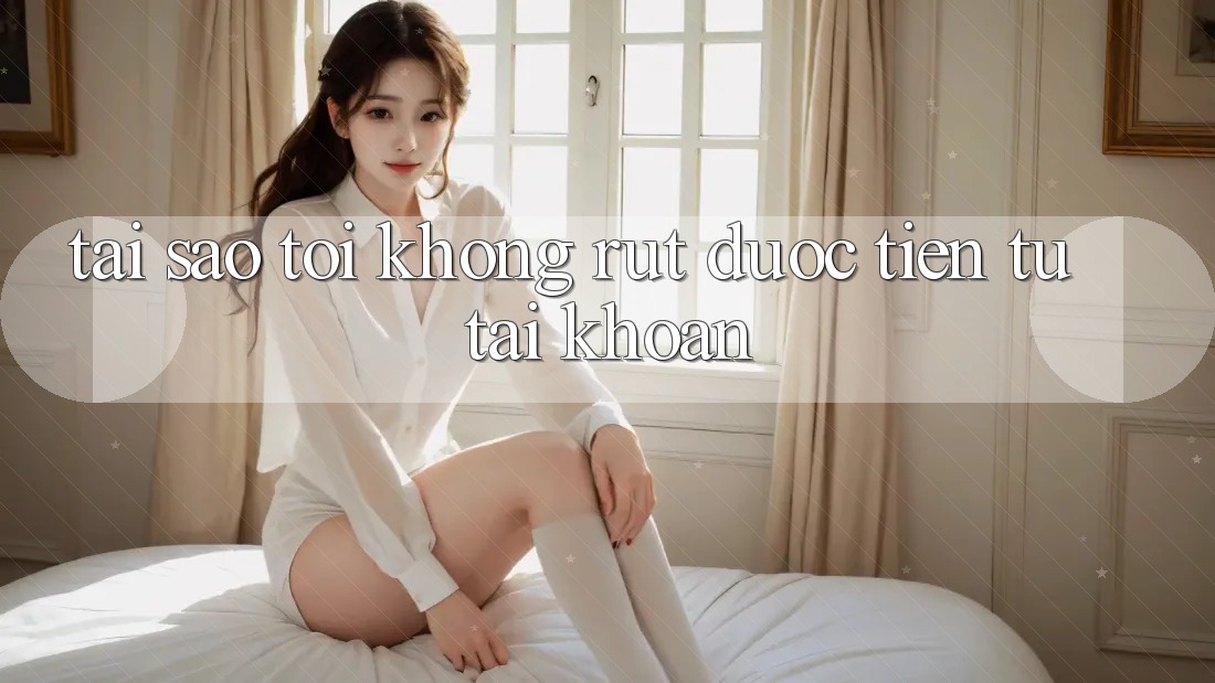 Tại sao tôi không rút được tiền từ tài khoản? Tại sao tôi không rút được tiền từ tài khoản?