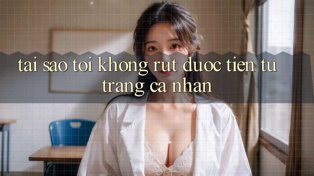 Tại sao tôi không rút được tiền từ trang cá nhân? Tại sao tôi không rút được tiền từ trang cá nhân?