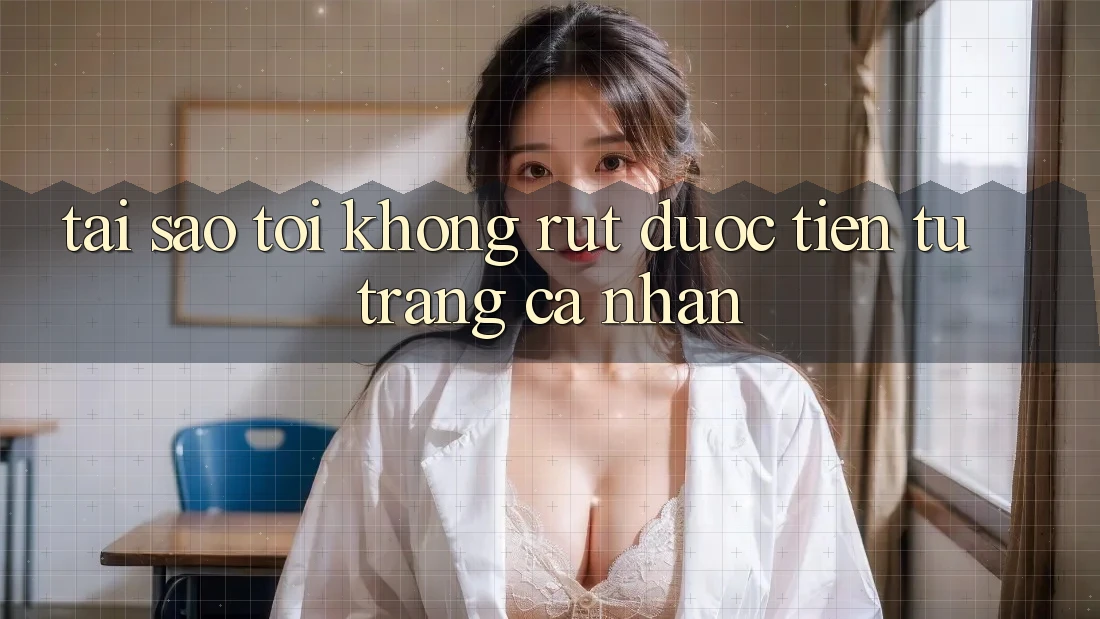 Tại sao tôi không rút được tiền từ trang cá nhân? Tại sao tôi không rút được tiền từ trang cá nhân?