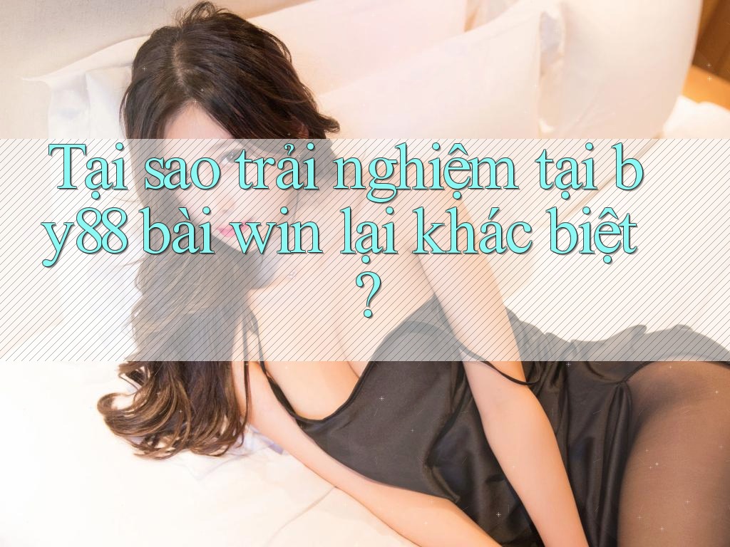 Tại sao trải nghiệm tại by88 bài win lại khác biệt?