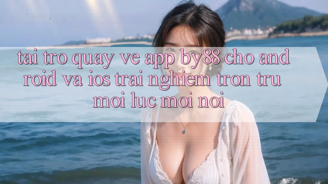 Tải trở quay về app by88 cho Android và iOS - Trải nghiệm trơn tru mọi lúc mọi nơi