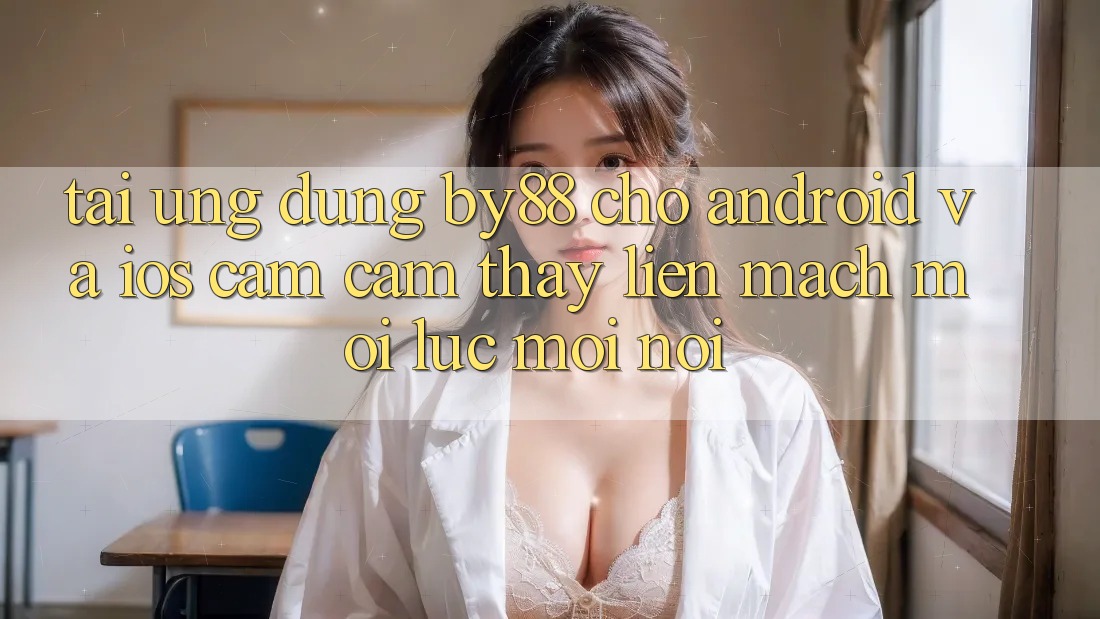 Tải ứng dụng by88 cho Android và iOS - Cảm cảm thấy liền mạch mọi lúc mọi nơi Tải ứng dụng by88 cho Android và iOS - Cảm cảm thấy liền mạch mọi lúc mọi nơi