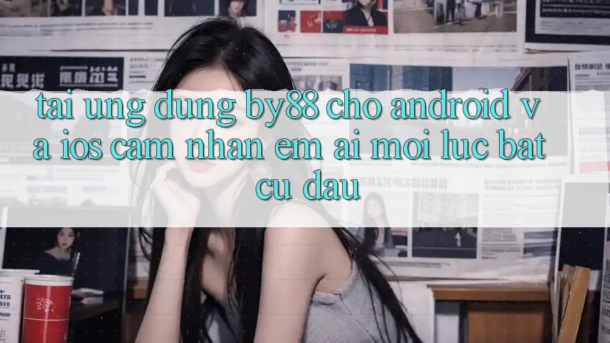 Tải ứng dụng by88 cho Android và iOS - Cảm nhận êm ái mọi lúc bất cứ đâu Tải ứng dụng by88 cho Android và iOS - Cảm nhận êm ái mọi lúc bất cứ đâu