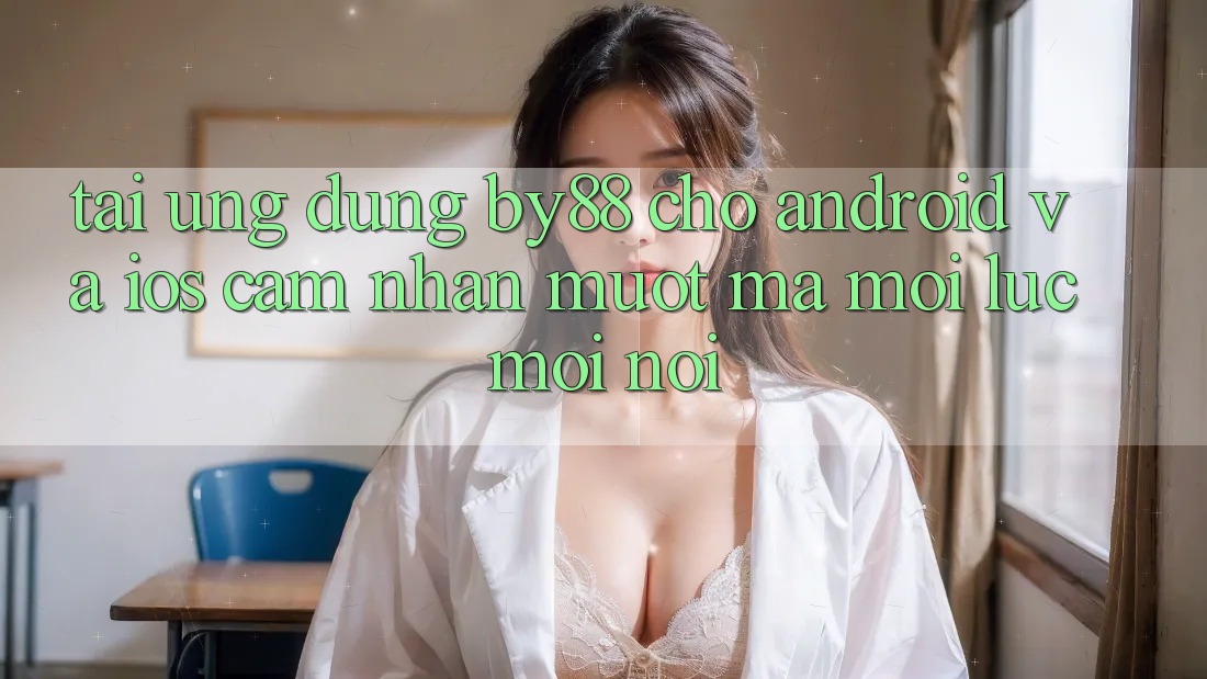 Tải ứng dụng by88 cho Android và iOS - Cảm nhận mượt mà mọi lúc mọi nơi Tải ứng dụng by88 cho Android và iOS - Cảm nhận mượt mà mọi lúc mọi nơi