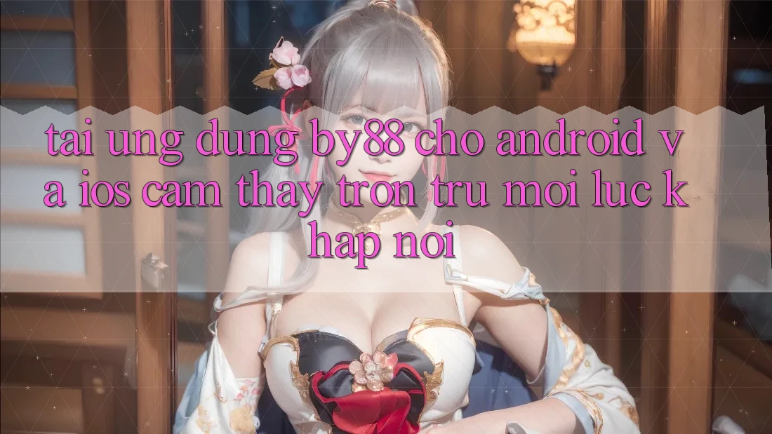 Tải ứng dụng by88 cho Android và iOS - Cảm thấy trơn tru mọi lúc khắp nơi Tải ứng dụng by88 cho Android và iOS - Cảm thấy trơn tru mọi lúc khắp nơi