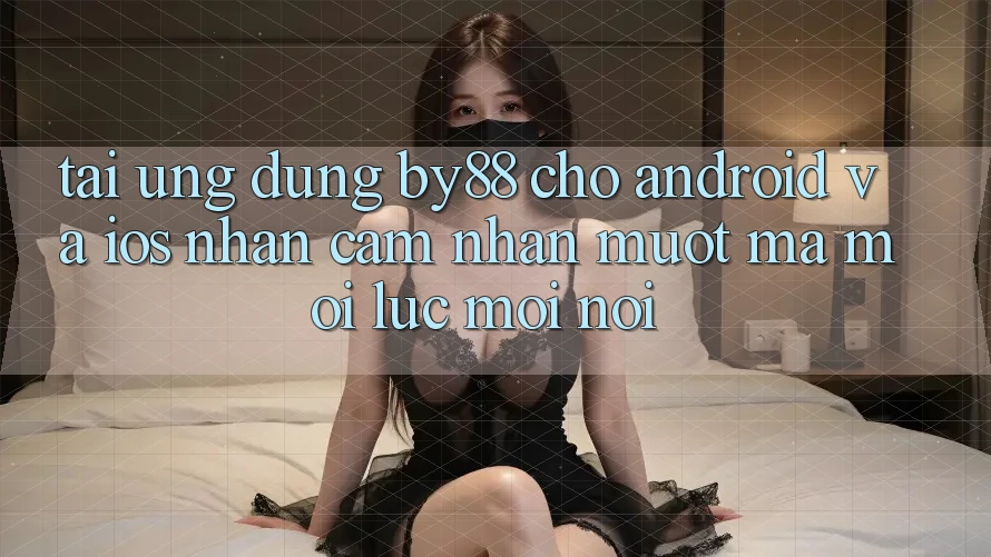 Tải ứng dụng by88 cho Android và iOS - Nhận cảm nhận mượt mà mọi lúc mọi nơi Tải ứng dụng by88 cho Android và iOS - Nhận cảm nhận mượt mà mọi lúc mọi nơi