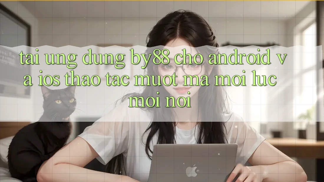 Tải ứng dụng by88 cho Android và iOS - Thao tác mượt mà mọi lúc mọi nơi