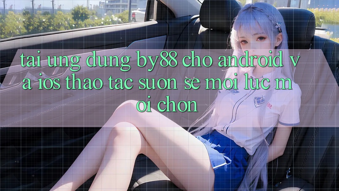 Tải ứng dụng by88 cho Android và iOS - Thao tác suôn sẻ mọi lúc mọi chốn Tải ứng dụng by88 cho Android và iOS - Thao tác suôn sẻ mọi lúc mọi chốn