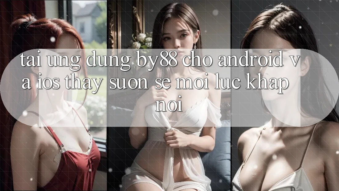Tải ứng dụng by88 cho Android và iOS - Thấy suôn sẻ mọi lúc khắp nơi