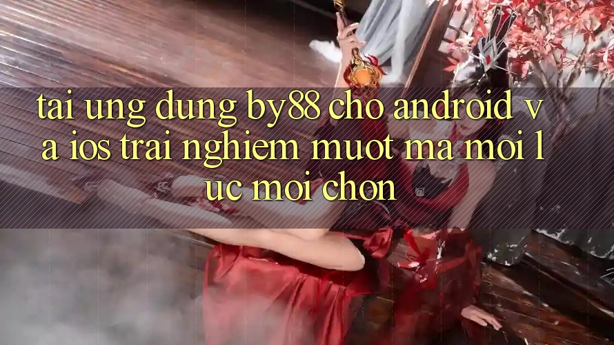 Tải ứng dụng by88 cho Android và iOS - Trải nghiệm mượt mà mọi lúc mọi chốn Tải ứng dụng by88 cho Android và iOS - Trải nghiệm mượt mà mọi lúc mọi chốn