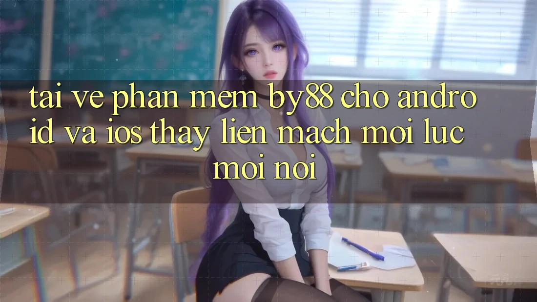 Tải về phần mềm by88 cho Android và iOS - Thấy liền mạch mọi lúc mọi nơi
