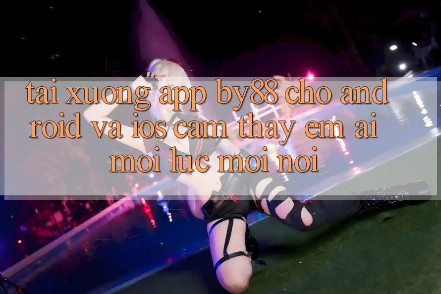 Tải xuống app by88 cho Android và iOS - Cảm thấy êm ái mọi lúc mọi nơi Tải xuống app by88 cho Android và iOS - Cảm thấy êm ái mọi lúc mọi nơi