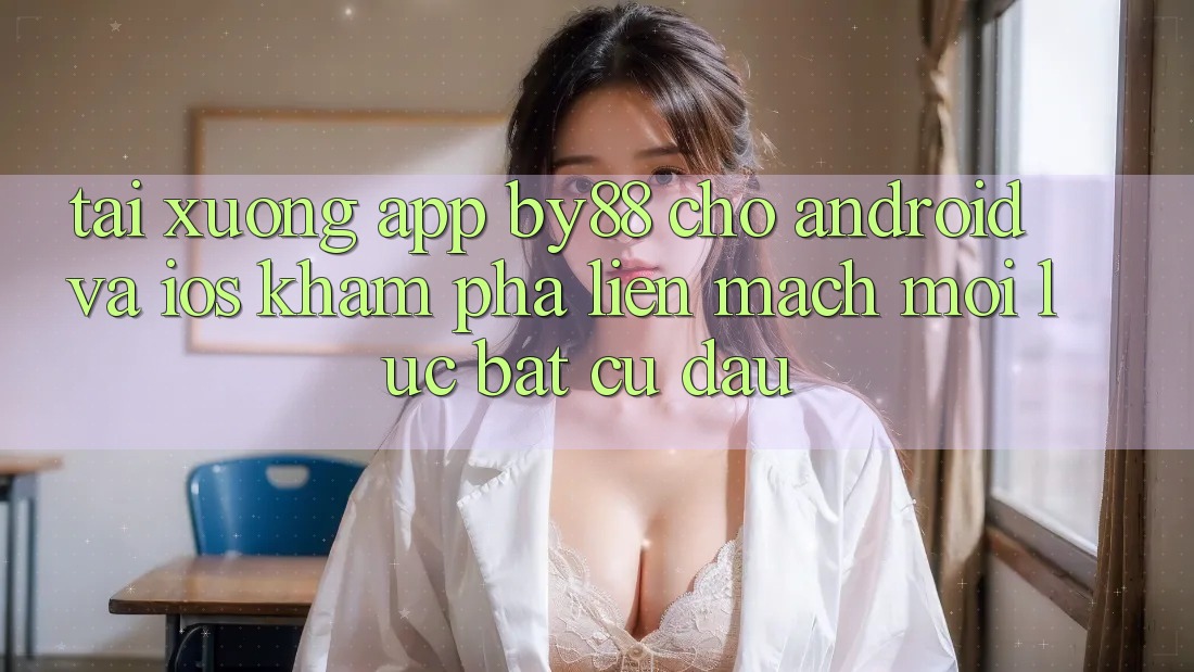 Tải xuống app by88 cho Android và iOS - Khám phá liền mạch mọi lúc bất cứ đâu Tải xuống app by88 cho Android và iOS - Khám phá liền mạch mọi lúc bất cứ đâu
