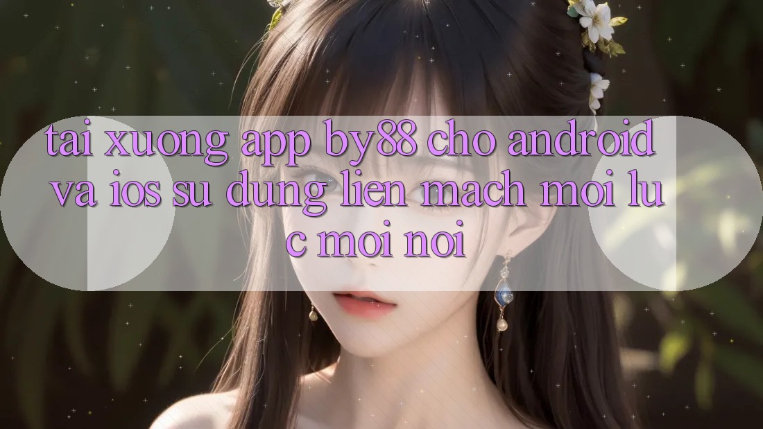 Tải xuống app by88 cho Android và iOS - Sử dụng liền mạch mọi lúc mọi nơi Tải xuống app by88 cho Android và iOS - Sử dụng liền mạch mọi lúc mọi nơi
