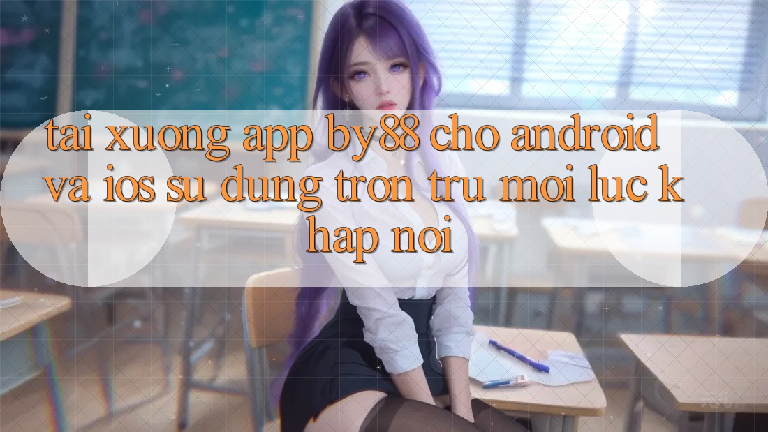 Tải xuống app by88 cho Android và iOS - Sử dụng trơn tru mọi lúc khắp nơi Tải xuống app by88 cho Android và iOS - Sử dụng trơn tru mọi lúc khắp nơi