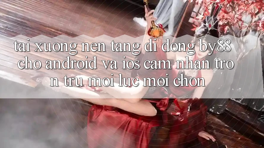 Tải xuống nền tảng di động by88 cho Android và iOS - Cảm nhận trơn tru mọi lúc mọi chốn Tải xuống nền tảng di động by88 cho Android và iOS - Cảm nhận trơn tru mọi lúc mọi chốn