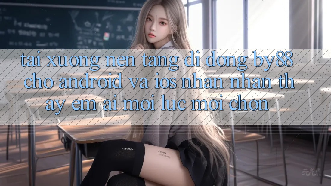 Tải xuống nền tảng di động by88 cho Android và iOS - Nhận nhận thấy êm ái mọi lúc mọi chốn