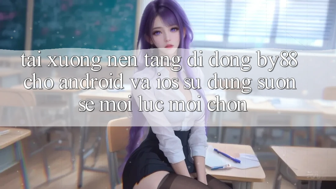 Tải xuống nền tảng di động by88 cho Android và iOS - Sử dụng suôn sẻ mọi lúc mọi chốn