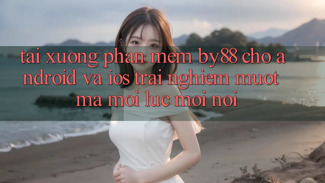 Tải xuống phần mềm by88 cho Android và iOS - Trải nghiệm mượt mà mọi lúc mọi nơi Tải xuống phần mềm by88 cho Android và iOS - Trải nghiệm mượt mà mọi lúc mọi nơi