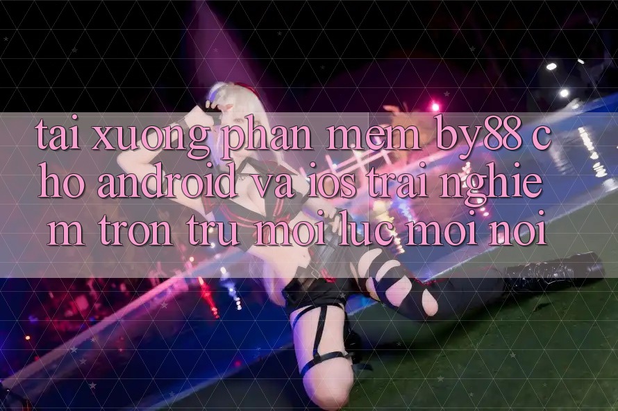 Tải xuống phần mềm by88 cho Android và iOS - Trải nghiệm trơn tru mọi lúc mọi nơi Tải xuống phần mềm by88 cho Android và iOS - Trải nghiệm trơn tru mọi lúc mọi nơi