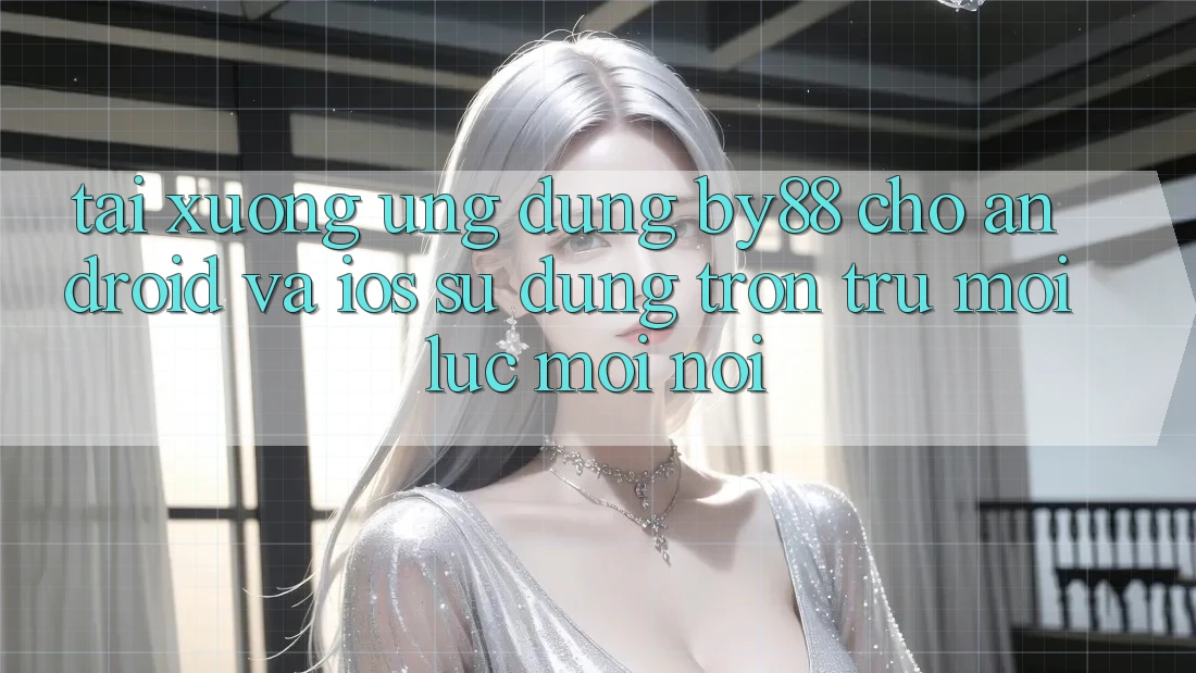 Tải xuống ứng dụng by88 cho Android và iOS - Sử dụng trơn tru mọi lúc mọi nơi Tải xuống ứng dụng by88 cho Android và iOS - Sử dụng trơn tru mọi lúc mọi nơi
