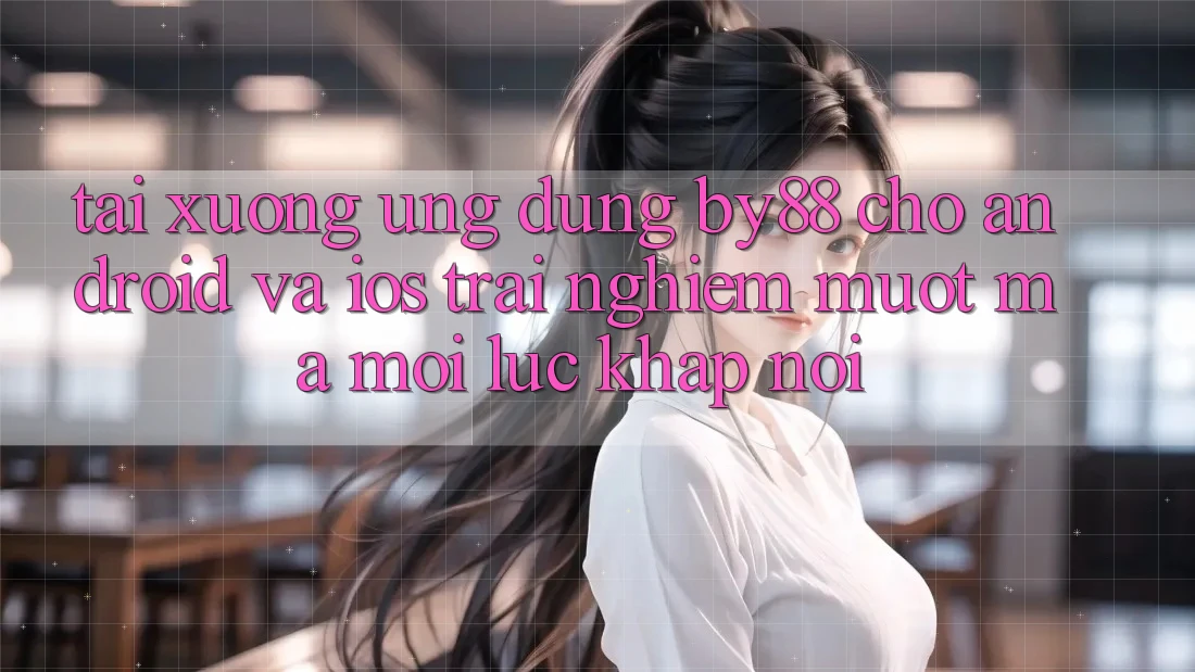 Tải xuống ứng dụng by88 cho Android và iOS - Trải nghiệm mượt mà mọi lúc khắp nơi Tải xuống ứng dụng by88 cho Android và iOS - Trải nghiệm mượt mà mọi lúc khắp nơi
