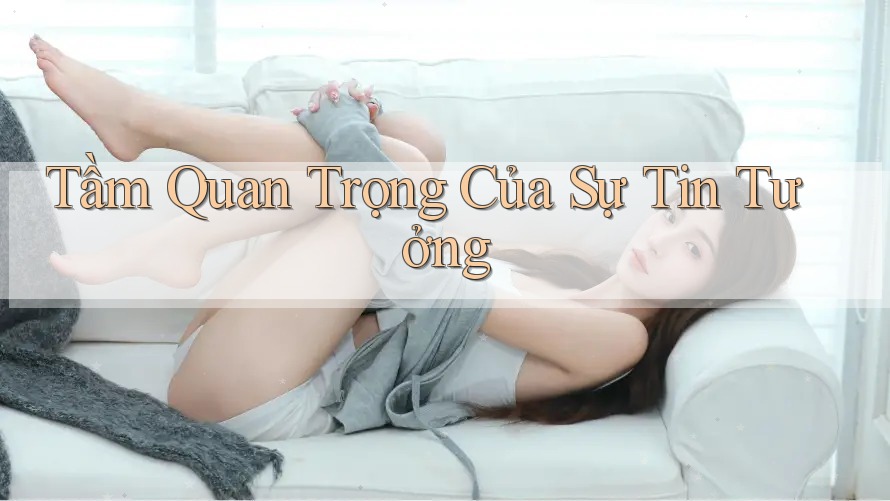 Tầm Quan Trọng Của Sự Tin Tưởng Tầm Quan Trọng Của Sự Tin Tưởng