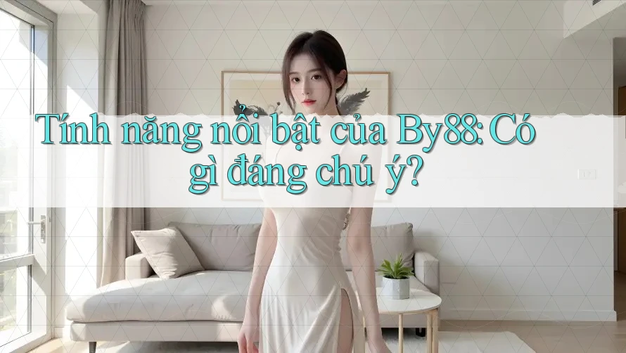 Tính năng nổi bật của By88: Có gì đáng chú ý?
