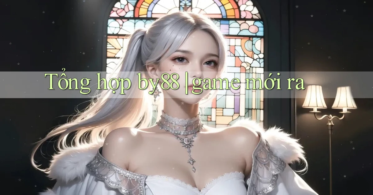 Tổng hợp by88 game mới ra