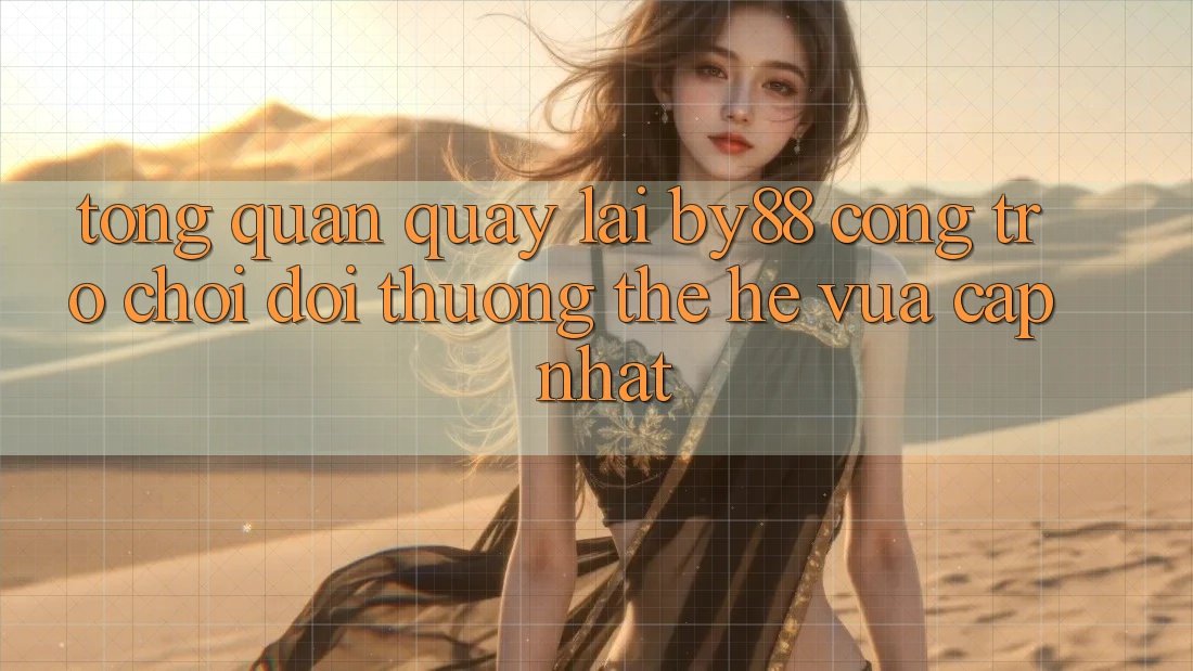Tổng quan quay lại by88 - Cổng trò chơi đổi thưởng thế hệ vừa cập nhật Tổng quan quay lại by88 - Cổng trò chơi đổi thưởng thế hệ vừa cập nhật
