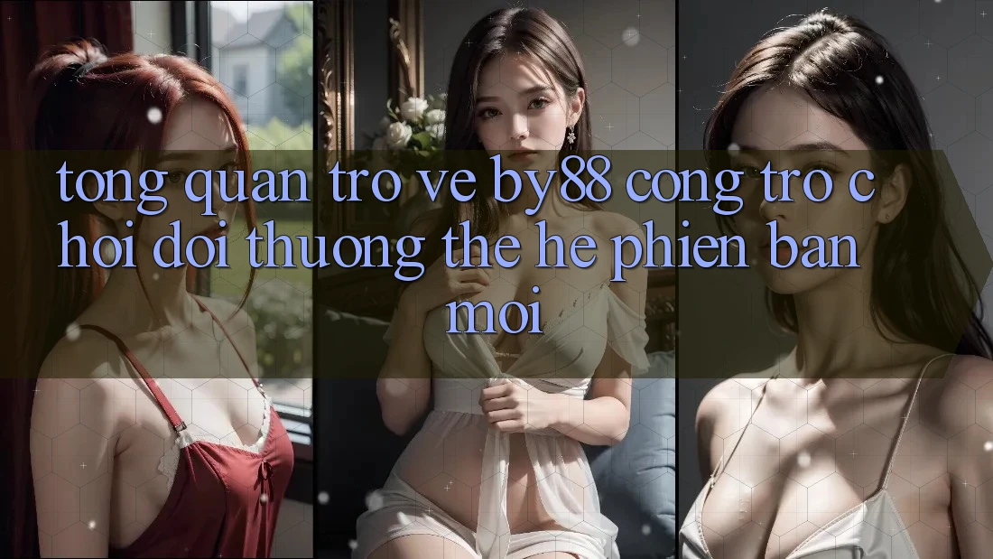Tổng quan trở về by88 - Cổng trò chơi đổi thưởng thế hệ phiên bản mới
