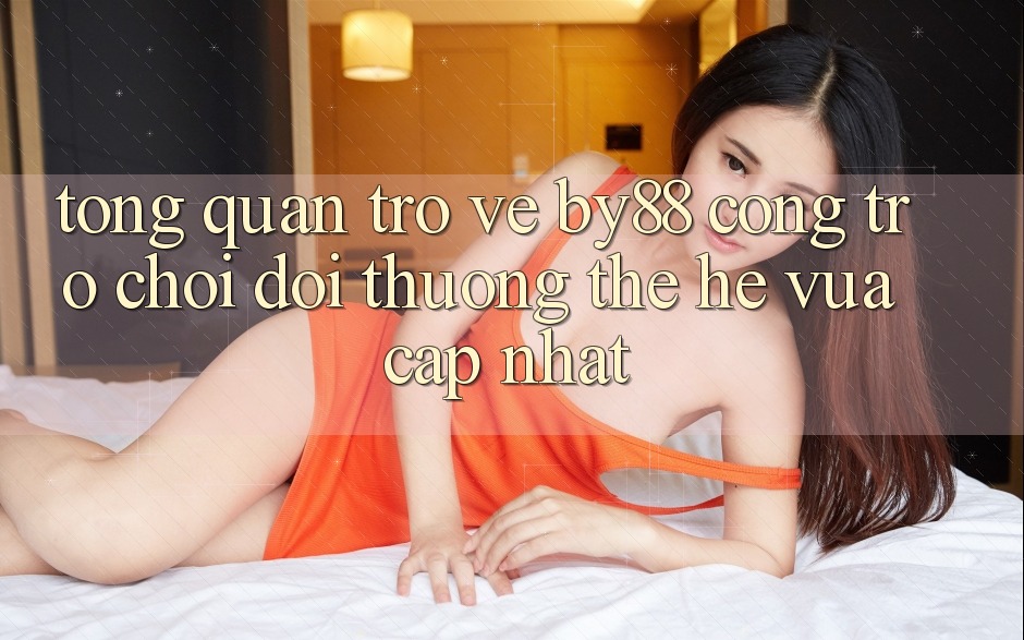 Tổng quan trở về by88 - Cổng trò chơi đổi thưởng thế hệ vừa cập nhật Tổng quan trở về by88 - Cổng trò chơi đổi thưởng thế hệ vừa cập nhật