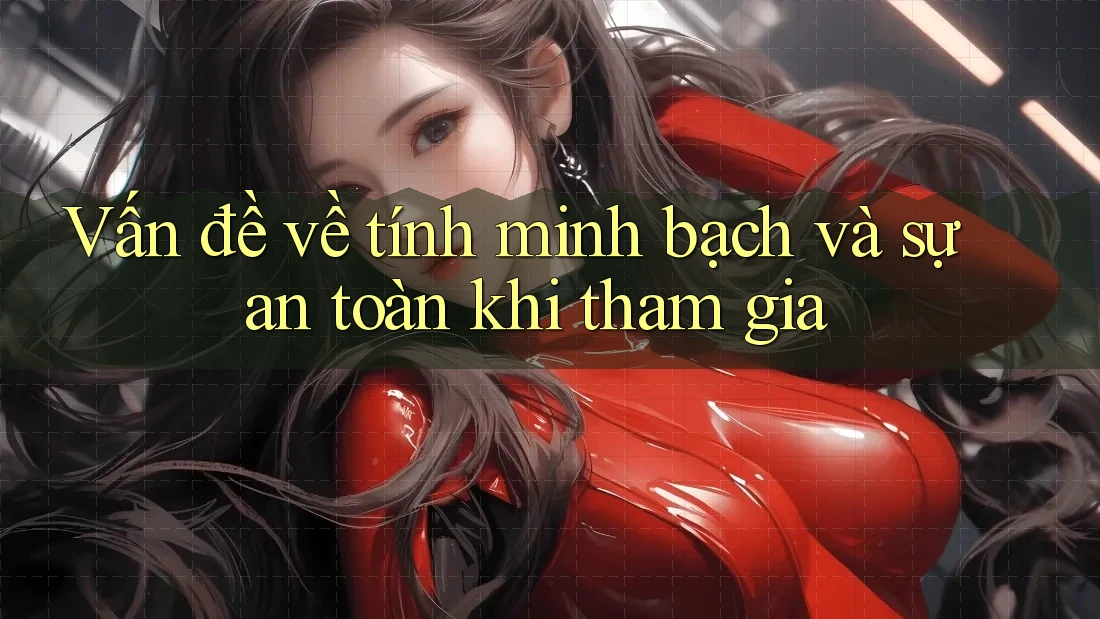Vấn đề về tính minh bạch và sự an toàn khi tham gia